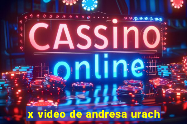 x video de andresa urach